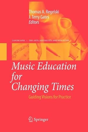 Image du vendeur pour Music Education for Changing Times: Guiding Visions for Practice (Landscapes: the Arts, Aesthetics, and Education) [Paperback ] mis en vente par booksXpress