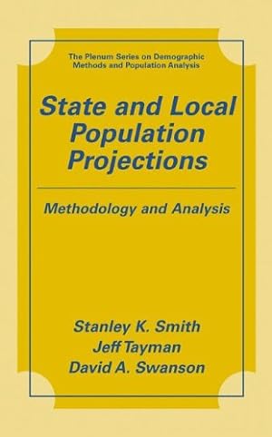 Seller image for State and Local Population Projections: Methodology and Analysis (The Springer Series on Demographic Methods and Population Analysis) by K. Smith, Jeff Tayman, David A. Swanson, Stanley [Paperback ] for sale by booksXpress