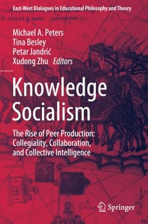 Bild des Verkufers fr Knowledge Socialism: The Rise of Peer Production: Collegiality, Collaboration, and Collective Intelligence (East-West Dialogues in Educational Philosophy and Theory) [Paperback ] zum Verkauf von booksXpress