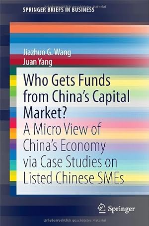 Seller image for Who Gets Funds from Chinas Capital Market?: A Micro View of Chinas Economy via Case Studies on Listed Chinese SMEs (SpringerBriefs in Business) by Wang, Jiazhuo G., Yang, Juan [Paperback ] for sale by booksXpress
