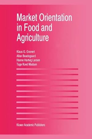 Seller image for Market Orientation in Food and Agriculture by Grunert, Klaus G ¼nter, Larsen, Hanne Hartvig, Madsen, Tage Koed, Baadsgaard, Allan [Hardcover ] for sale by booksXpress