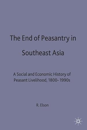 Imagen del vendedor de The End of the Peasantry in Southeast Asia: A Social and Economic History of Peasant Livelihood, 1800-1990s (A Modern Economic History of Southeast Asia) by Elson, R.E. [Paperback ] a la venta por booksXpress