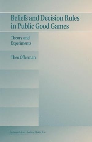Seller image for Beliefs and Decision Rules in Public Good Games: Theory and Experiments by Offerman, Theo [Hardcover ] for sale by booksXpress
