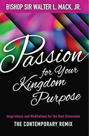Seller image for Passion for Your Kingdom Purpose: Inspirations and Meditations for the Next Dimension by Bishop Sir Walter L Mack Jr [Paperback ] for sale by booksXpress