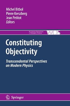 Seller image for Constituting Objectivity: Transcendental Perspectives on Modern Physics (The Western Ontario Series in Philosophy of Science) [Paperback ] for sale by booksXpress