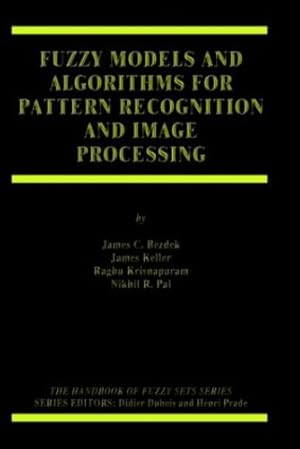 Seller image for Fuzzy Models and Algorithms for Pattern Recognition and Image Processing (The Handbooks of Fuzzy Sets (4)) by Bezdek, James C., Keller, James, Krisnapuram, Raghu, Pal, Nikhil [Hardcover ] for sale by booksXpress