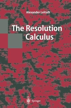 Image du vendeur pour The Resolution Calculus (Texts in Theoretical Computer Science. An EATCS Series) by Leitsch, Alexander [Paperback ] mis en vente par booksXpress