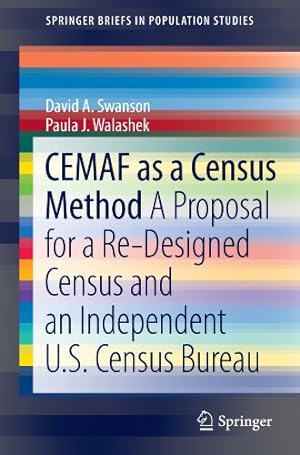 Seller image for CEMAF as a Census Method: A Proposal for a Re-Designed Census and An Independent U.S. Census Bureau (SpringerBriefs in Population Studies) by Swanson, David A., Walashek, Paula J. [Paperback ] for sale by booksXpress