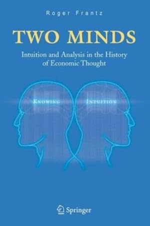 Image du vendeur pour Two Minds: Intuition and Analysis in the History of Economic Thought by Frantz, Roger [Hardcover ] mis en vente par booksXpress