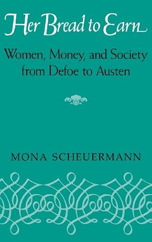 Imagen del vendedor de Her Bread To Earn: Women, Money, and Society from Defoe to Austen by Scheuermann, Mona [Hardcover ] a la venta por booksXpress