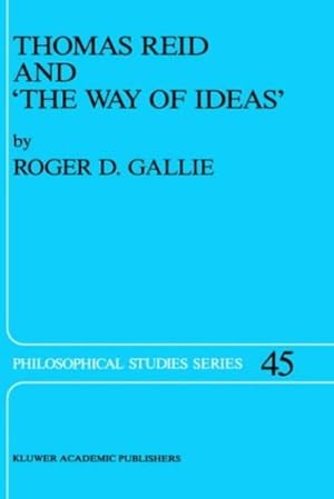 Seller image for Thomas Reid and the Way of Ideas (Philosophical Studies Series, Vol. 45) by Roger D. Gallie [Hardcover ] for sale by booksXpress