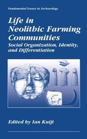 Bild des Verkufers fr Life in Neolithic Farming Communities: Social Organization, Identity, and Differentiation (Fundamental Issues in Archaeology) [Hardcover ] zum Verkauf von booksXpress