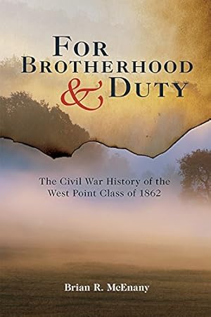 Image du vendeur pour For Brotherhood and Duty: The Civil War History of the West Point Class of 1862 (American Warrior Series) by McEnany, Brian R. [Hardcover ] mis en vente par booksXpress