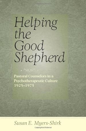 Image du vendeur pour Helping the Good Shepherd: Pastoral Counselors in a Psychotherapeutic Culture, 19251975 (Medicine, Science, and Religion in Historical Context) by Myers-Shirk, Susan E. [Hardcover ] mis en vente par booksXpress