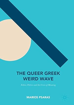 Immagine del venditore per The Queer Greek Weird Wave: Ethics, Politics and the Crisis of Meaning by Psaras, Marios [Paperback ] venduto da booksXpress