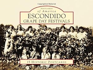Image du vendeur pour Escondido Grape Day Festivals (Postcards of America) by Jones Berk, Lucy, Covey, Stephen A. [Cards ] mis en vente par booksXpress