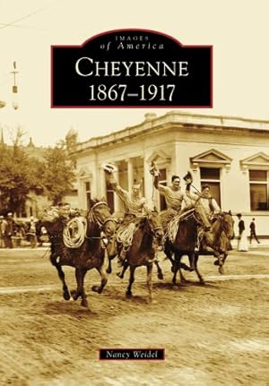 Immagine del venditore per Cheyenne: 1867-1917 (Images of America) by Weidel, Nancy [Paperback ] venduto da booksXpress