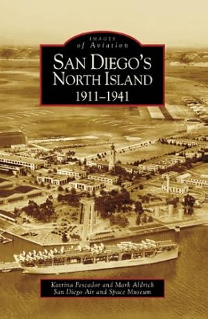 Seller image for San Diego's North Island: 1911-1941 (CA) (Images of Aviation) by Pescador, Katrina, Aldrich, Mark, San Diego Air and Space Museum [Paperback ] for sale by booksXpress