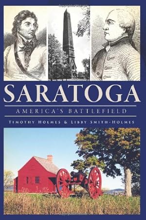 Immagine del venditore per Saratoga:: America's Battlefield by Holmes, Timothy, Smith-Holmes, Libby [Paperback ] venduto da booksXpress