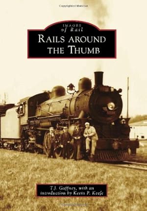 Image du vendeur pour Rails Around the Thumb (Images of Rail) by Gaffney, T.J., with an introduction by Kevin P. Keefe [Paperback ] mis en vente par booksXpress