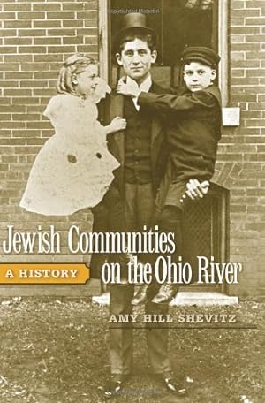 Seller image for Jewish Communities on the Ohio River: A History (Ohio River Valley Series) by Shevitz, Amy Hill [Hardcover ] for sale by booksXpress
