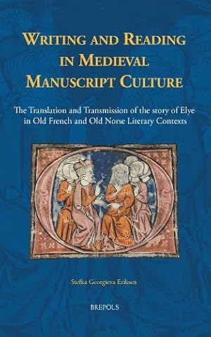Seller image for Writing and Reading in Medieval Manuscript Culture: The Translation and Transmission of the Story of Elye in Old French and Old Norse Literary Contexts (Medieval Texts and Cultures of Northern Europe) [FRENCH LANGUAGE - Hardcover ] for sale by booksXpress