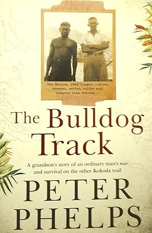 Seller image for The Bulldog Track: A Grandson's Story of An Ordinary Man's War and Survival On the Other Kokoda Trail. for sale by Banfield House Booksellers