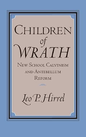 Imagen del vendedor de Children of Wrath: New School Calvinism and Antebellum Reform by Hirrel, Leo [Hardcover ] a la venta por booksXpress