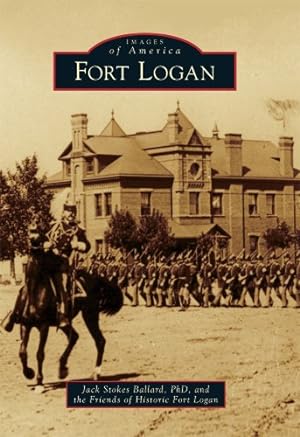 Image du vendeur pour Fort Logan (Images of America) by Ballard PhD, Jack Stokes, Friends of Historic Fort Logan [Paperback ] mis en vente par booksXpress