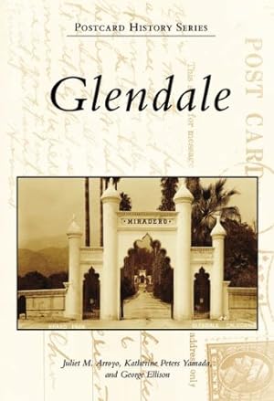 Seller image for Glendale (Postcard History: California) by Arroyo, Juliet M., Yamada, Katherine Peters, Ellison, George [Paperback ] for sale by booksXpress