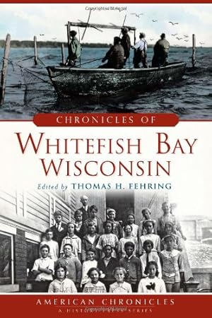 Image du vendeur pour Chronicles of Whitefish Bay, Wisconsin (American Chronicles) by Fehring, Thomas H. [Paperback ] mis en vente par booksXpress