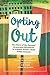 Seller image for Opting Out: The Story of the Parentsâ Grassroots Movement to Achieve Whole-Child Public Schools by Hursh, David, Deutermann, Jeanette, Rudley, Lisa, Chen, Zhe, McGinnis, Sarah [Hardcover ] for sale by booksXpress