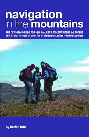 Imagen del vendedor de Navigation in the Mountains: The Definitive Guide for Hill Walkers, Mountaineers & Leaders - the Official Navigation Book for All Mountain Leader Training Schemes by By (author) Carlo Forte [Paperback ] a la venta por booksXpress