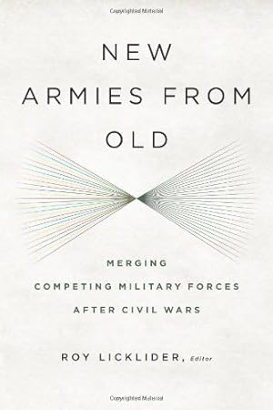 Bild des Verkufers fr New Armies from Old: Merging Competing Military Forces after Civil Wars [Paperback ] zum Verkauf von booksXpress