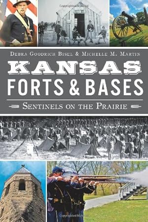 Imagen del vendedor de Kansas Forts & Bases: Sentinels on the Prairie by Bisel, Debra Goodrich, Martin, Michelle M. [Paperback ] a la venta por booksXpress