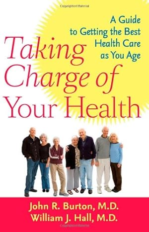 Seller image for Taking Charge of Your Health: A Guide to Getting the Best Health Care as You Age by Burton MD, John R., Hall MD, William J. [Paperback ] for sale by booksXpress