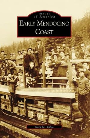 Image du vendeur pour Early Mendocino Coast (Images of America: California) by Tahja, Katy M. [Paperback ] mis en vente par booksXpress