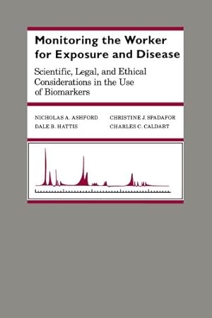 Seller image for Monitoring the Worker for Exposure and Disease: Scientific, Legal, and Ethical Considerations in the Use of Biomarkers (The Johns Hopkins Series in Environmental Toxicology) by Ashford, Nicholas A., Spadafor, Christine J., Hattis, Dale B., Caldart, Charles C. [Paperback ] for sale by booksXpress