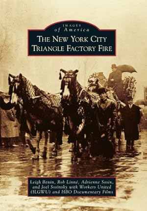 Seller image for The New York City Triangle Factory Fire (Images of America) by Benin, Leigh, Linné, Rob, Sosin, Adrienne, Sosinsky, Joel [Paperback ] for sale by booksXpress