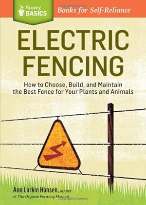 Immagine del venditore per Electric Fencing: How to Choose, Build, and Maintain the Best Fence for Your Plants and Animals. A Storey BASICS® Title by Hansen, Ann Larkin [Paperback ] venduto da booksXpress