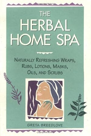 Seller image for The Herbal Home Spa: Naturally Refreshing Wraps, Rubs, Lotions, Masks, Oils, and Scrubs (Herbal Body) by Breedlove, Greta [Paperback ] for sale by booksXpress
