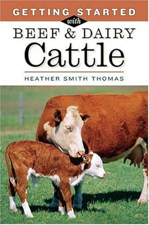 Bild des Verkufers fr Getting Started with Beef & Dairy Cattle by Thomas, Heather Smith [Paperback ] zum Verkauf von booksXpress