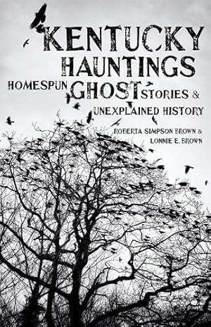Seller image for Kentucky Hauntings: Homespun Ghost Stories and Unexplained History by Brown, Roberta Simpson, Brown, Lonnie E. [Hardcover ] for sale by booksXpress