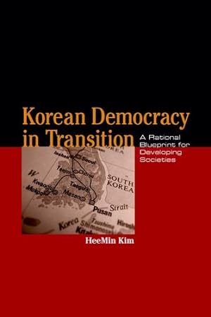 Image du vendeur pour Korean Democracy in Transition: A Rational Blueprint for Developing Societies (Asia in the New Millennium) by Kim Ph.D., HeeMin [Hardcover ] mis en vente par booksXpress