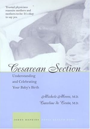 Seller image for Cesarean Section: Understanding and Celebrating Your Baby's Birth (A Johns Hopkins Press Health Book) by Moore MD, Michele C., Costa MD, Caroline M. de [Paperback ] for sale by booksXpress