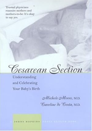 Imagen del vendedor de Cesarean Section: Understanding and Celebrating Your Baby's Birth (A Johns Hopkins Press Health Book) by Moore MD, Michele C., Costa MD, Caroline M. de [Paperback ] a la venta por booksXpress