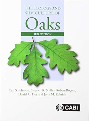 Seller image for The Ecology and Silviculture of Oaks by Johnson, Paul S., Shifley, Stephen R., Rogers, Robert, Dey, Daniel C., Kabrick, John M. [Hardcover ] for sale by booksXpress