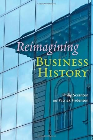 Immagine del venditore per Reimagining Business History by Fridenson, Patrick, Scranton, Philip [Hardcover ] venduto da booksXpress
