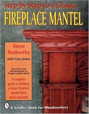 Imagen del vendedor de Step-by-step to a Classic Fireplace Mantel by Steve Penberthy, Gary Jones [Paperback ] a la venta por booksXpress