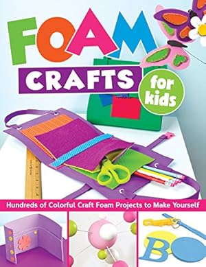 Seller image for Foam Crafts for Kids: Over 100 Colorful Craft Foam Projects to Make with Your Kids (Design Originals) Projects for Boys & Girls: Puppets, Pencil Toppers, Masks, Purses, Belt Pockets, Magnets, & More [Soft Cover ] for sale by booksXpress